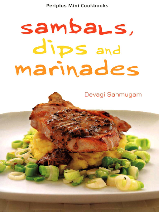 Title details for Mini Sambals, Dips and Marinades by Devagi Sanmugam - Available
